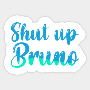 Shut up Bruno Luca quote Sticker